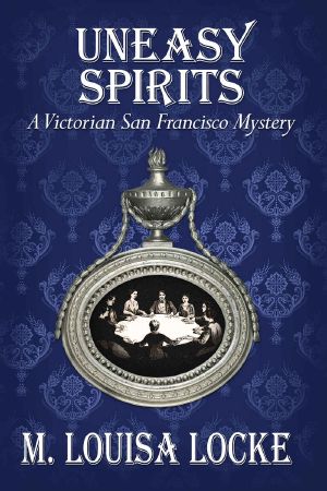 [A Victorian San Francisco Mystery 02] • Uneasy Spirits